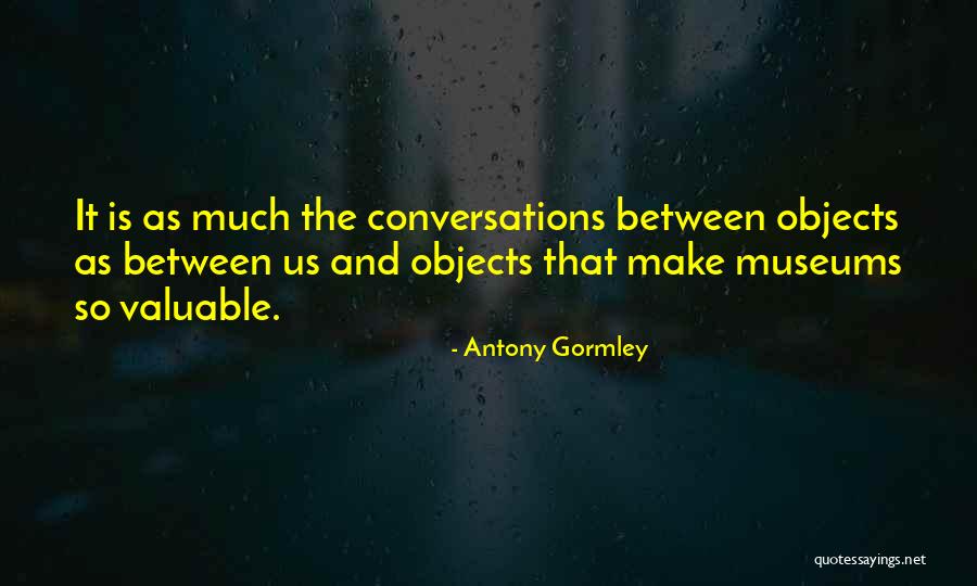 Gormley Quotes By Antony Gormley Gormley Quotes By Antony Gormley