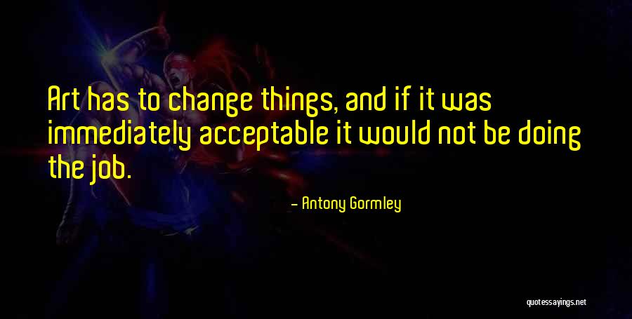 Gormley Quotes By Antony Gormley Gormley Quotes By Antony Gormley