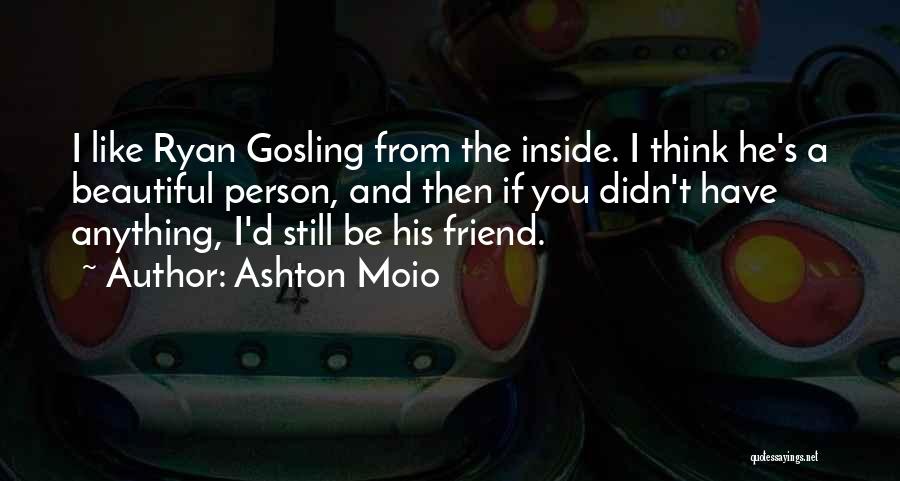 Gosling Quotes By Ashton Moio