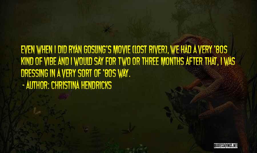 Gosling Quotes By Christina Hendricks