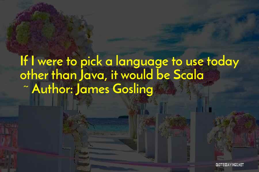 Gosling Quotes By James Gosling