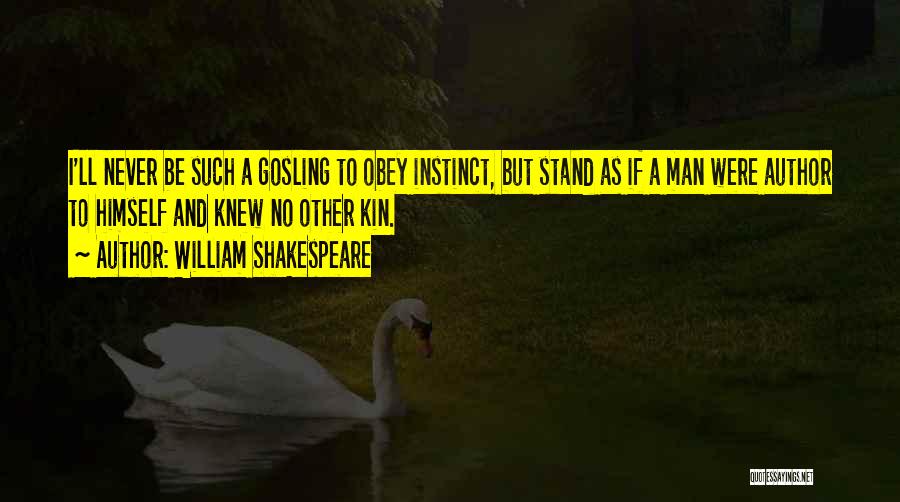 Gosling Quotes By William Shakespeare