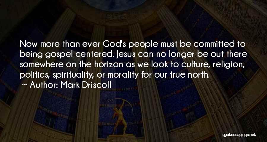 Gospel Centered Quotes By Mark Driscoll