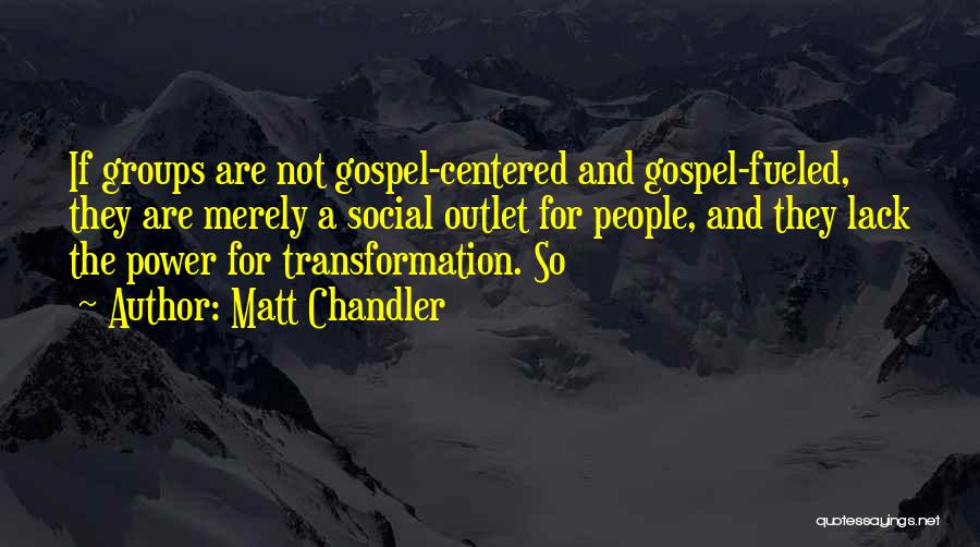 Gospel Centered Quotes By Matt Chandler
