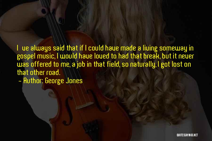 Gospel Music Quotes By George Jones