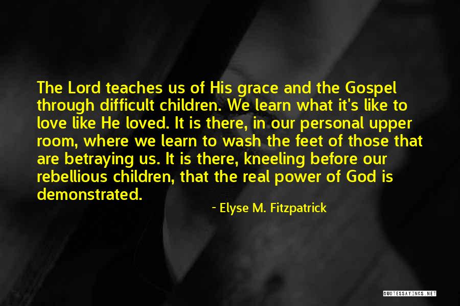 Gospel Of Grace Quotes By Elyse M. Fitzpatrick Gospel Of Grace Quotes By Elyse M. Fitzpatrick