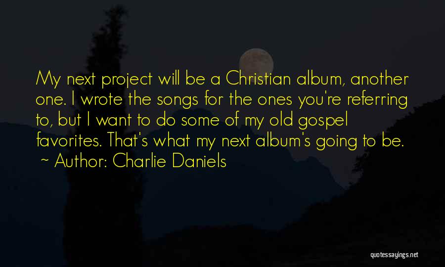 Gospel Songs Quotes By Charlie Daniels
