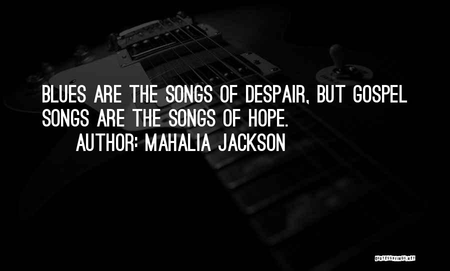 Gospel Songs Quotes By Mahalia Jackson