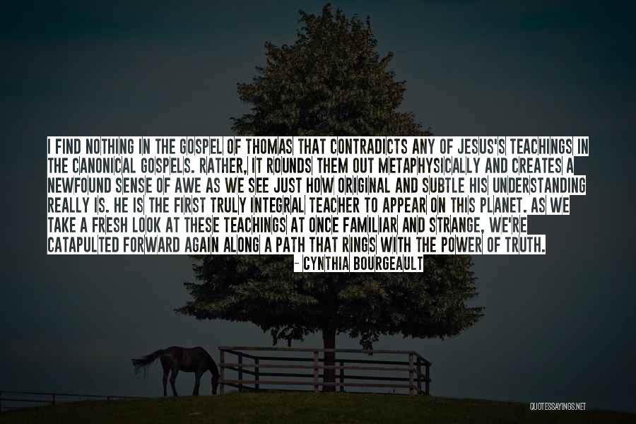 Gospel Thomas Quotes By Cynthia Bourgeault