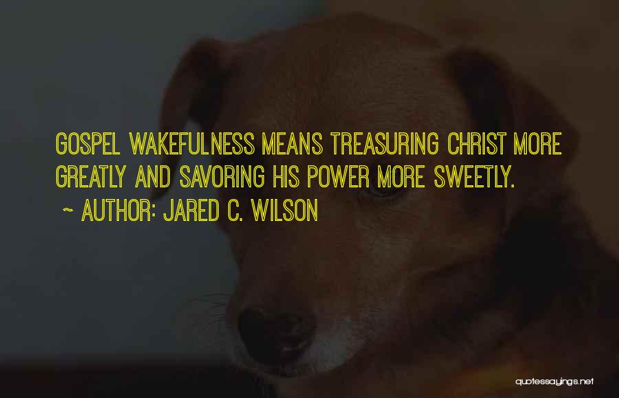 Gospel Wakefulness Quotes By Jared C. Wilson