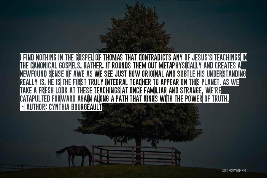 Gospels Of Thomas Quotes By Cynthia Bourgeault