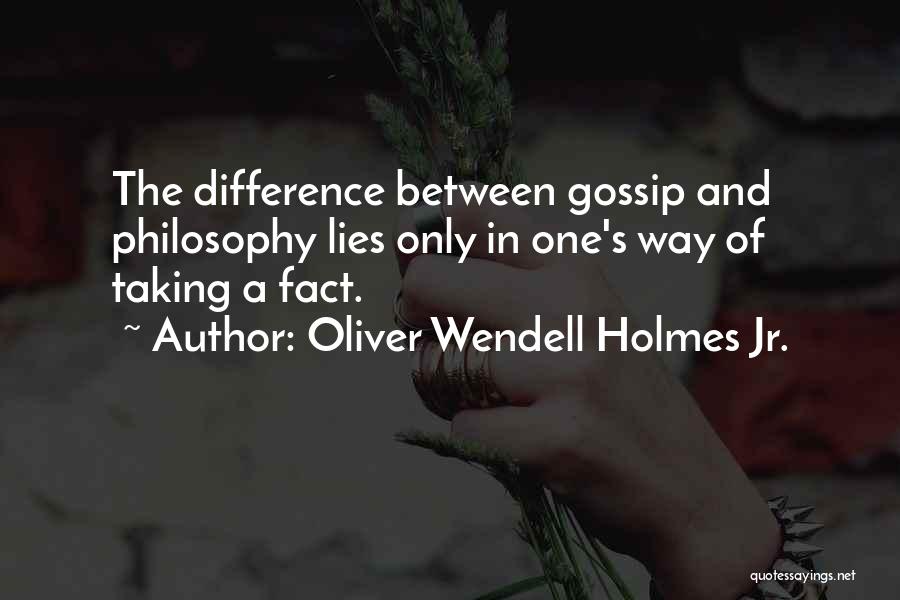 Gossip And Lies Quotes By Oliver Wendell Holmes Jr.