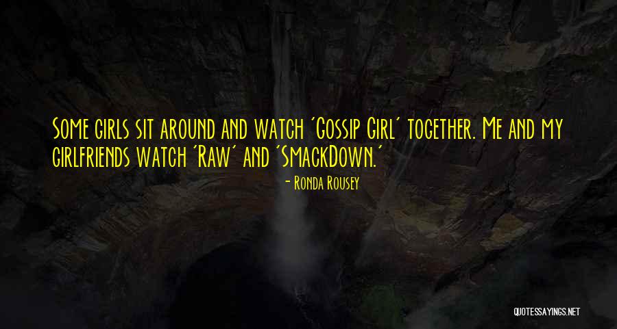 Gossip Girl Herself Quotes By Ronda Rousey Gossip Girl Herself Quotes By Ronda Rousey