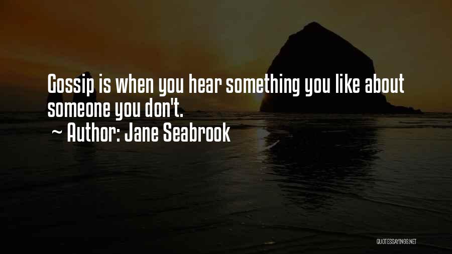 Gossip Humor Quotes By Jane Seabrook