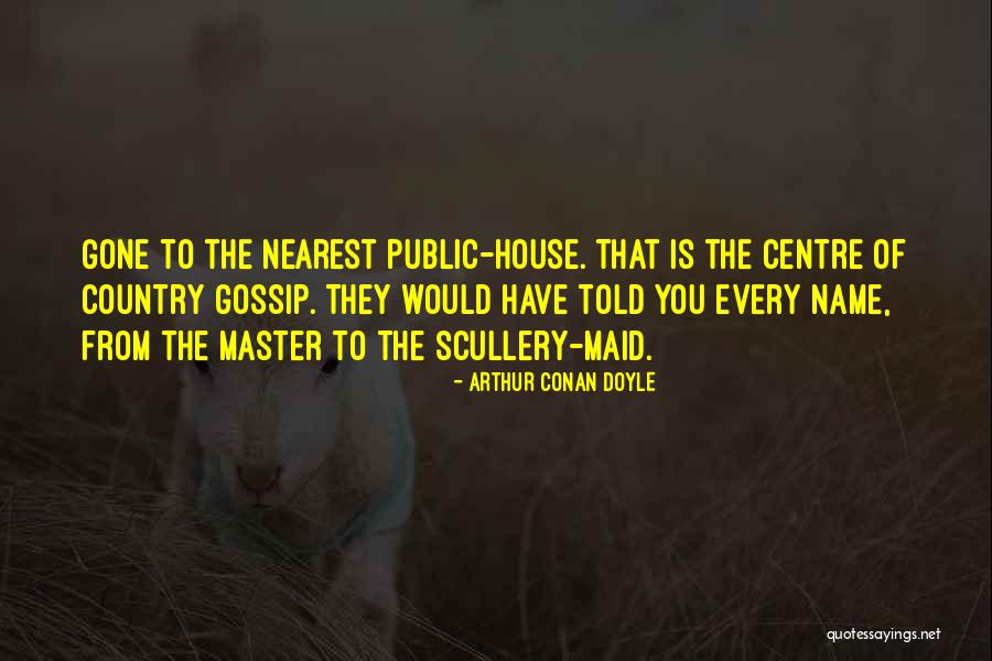 Gossip Quotes By Arthur Conan Doyle