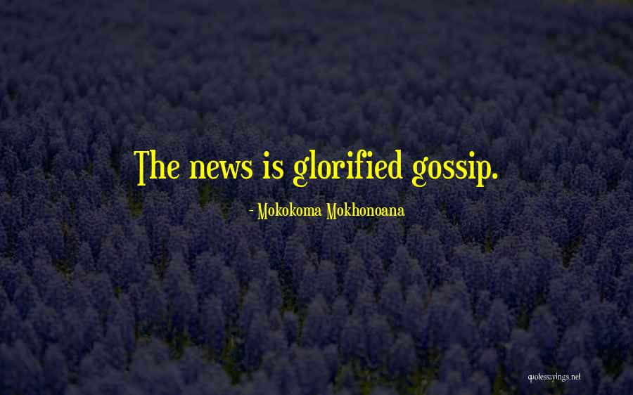 Gossip Quotes By Mokokoma Mokhonoana