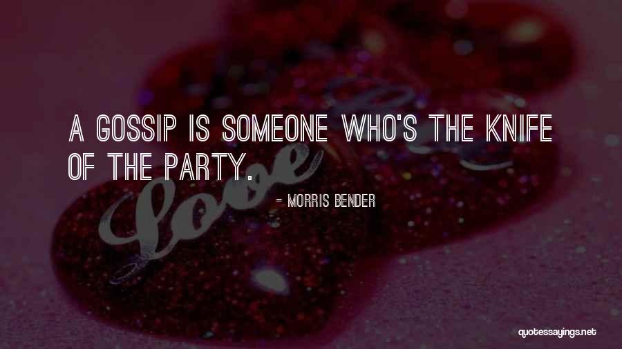 Gossip Quotes By Morris Bender