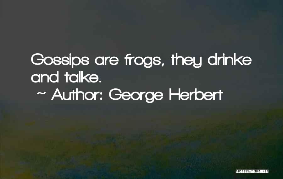 Gossips Quotes By George Herbert