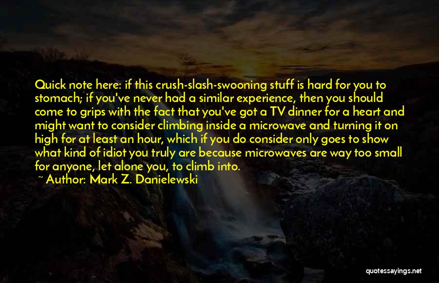 Got A Crush On You Quotes By Mark Z. Danielewski