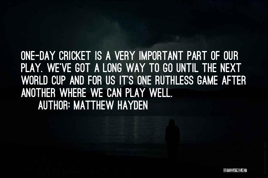 Got A Long Way To Go Quotes By Matthew Hayden