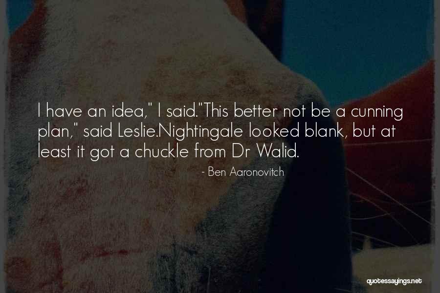 Got A Plan Quotes By Ben Aaronovitch Got A Plan Quotes By Ben Aaronovitch