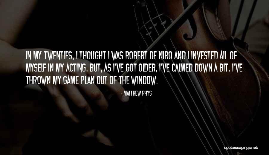Got A Plan Quotes By Matthew Rhys Got A Plan Quotes By Matthew Rhys