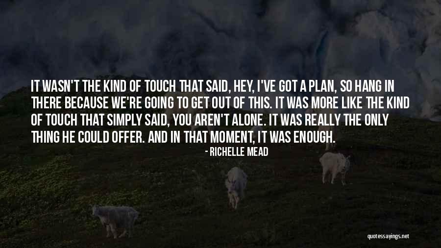 Got A Plan Quotes By Richelle Mead Got A Plan Quotes By Richelle Mead