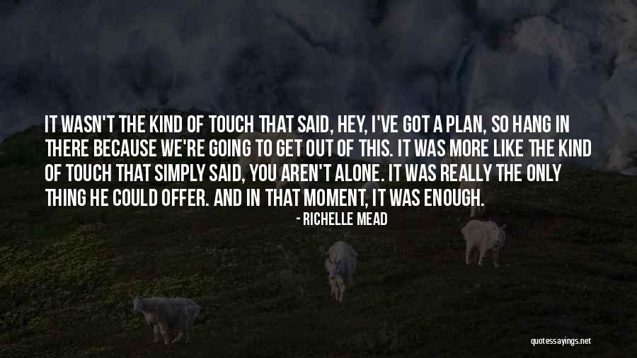 Got A Plan Quotes By Richelle Mead