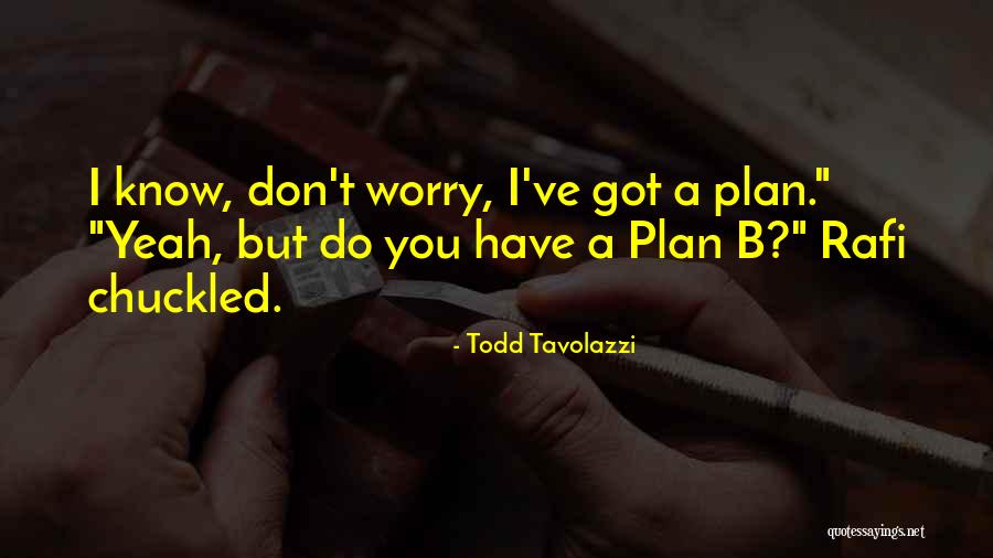Got A Plan Quotes By Todd Tavolazzi Got A Plan Quotes By Todd Tavolazzi