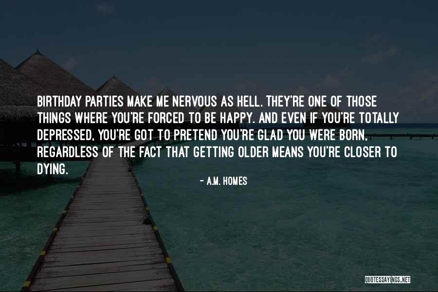 Got Birthday Quotes By A.M. Homes Got Birthday Quotes By A.M. Homes