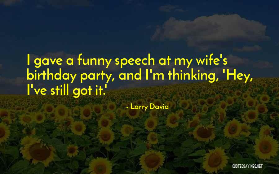 Got Birthday Quotes By Larry David Got Birthday Quotes By Larry David