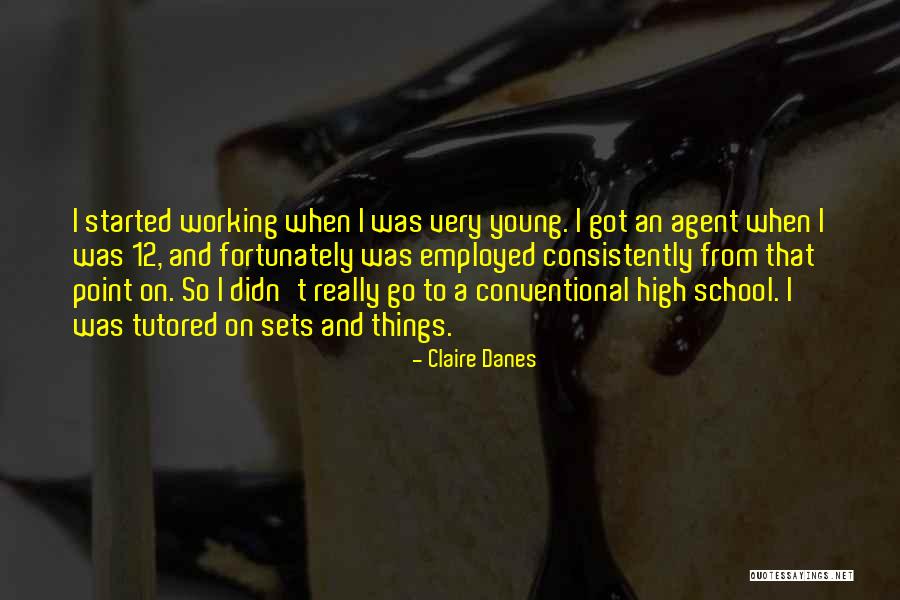 Got Employed Quotes By Claire Danes Got Employed Quotes By Claire Danes