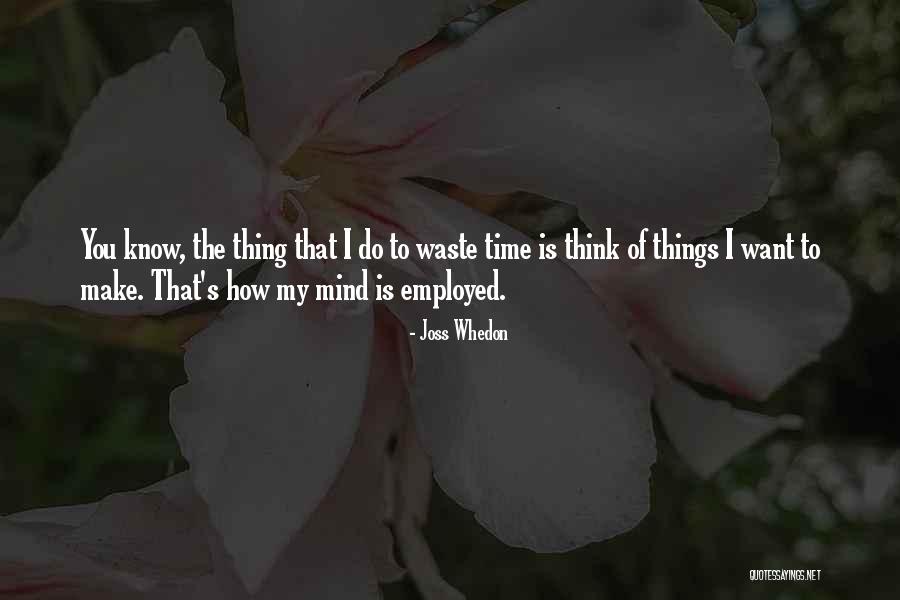Got Employed Quotes By Joss Whedon Got Employed Quotes By Joss Whedon