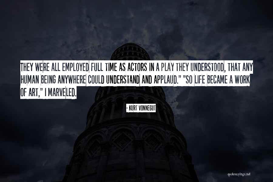 Got Employed Quotes By Kurt Vonnegut Got Employed Quotes By Kurt Vonnegut