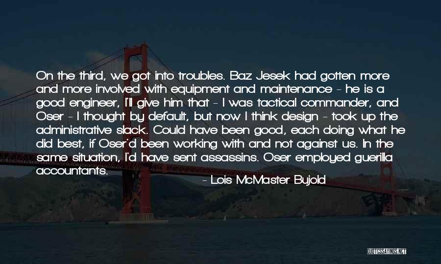 Got Employed Quotes By Lois McMaster Bujold Got Employed Quotes By Lois McMaster Bujold