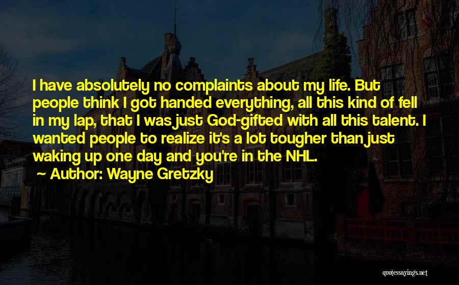 Got Everything In Life Quotes By Wayne Gretzky