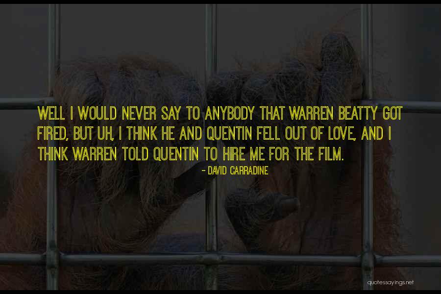Got Fired Quotes By David Carradine Got Fired Quotes By David Carradine