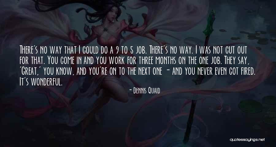 Got Fired Quotes By Dennis Quaid Got Fired Quotes By Dennis Quaid