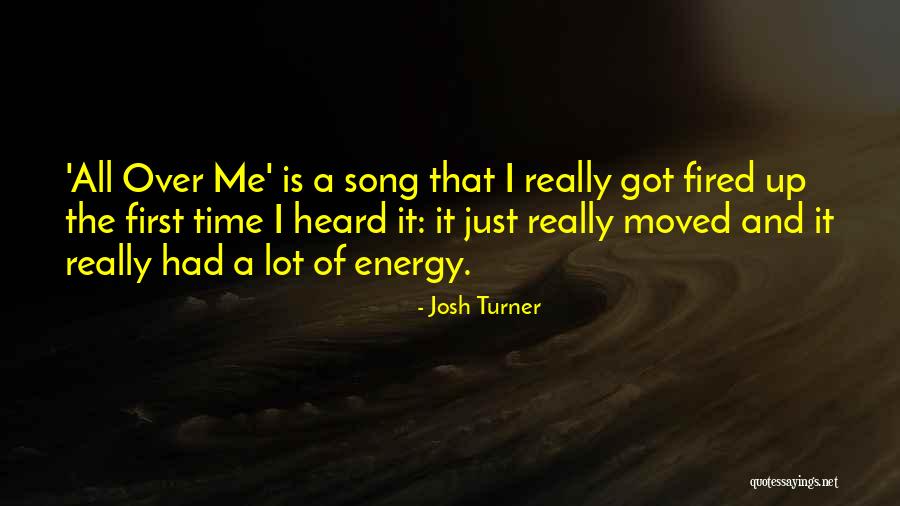 Got Fired Quotes By Josh Turner Got Fired Quotes By Josh Turner