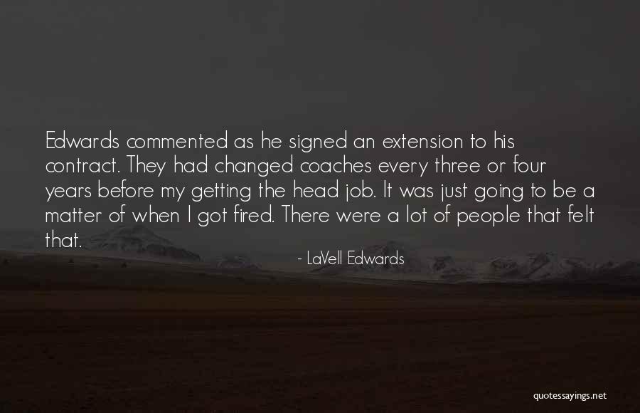 Got Fired Quotes By LaVell Edwards Got Fired Quotes By LaVell Edwards