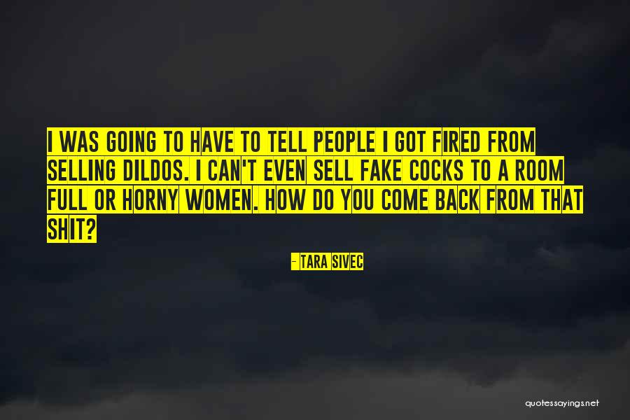 Got Fired Quotes By Tara Sivec Got Fired Quotes By Tara Sivec
