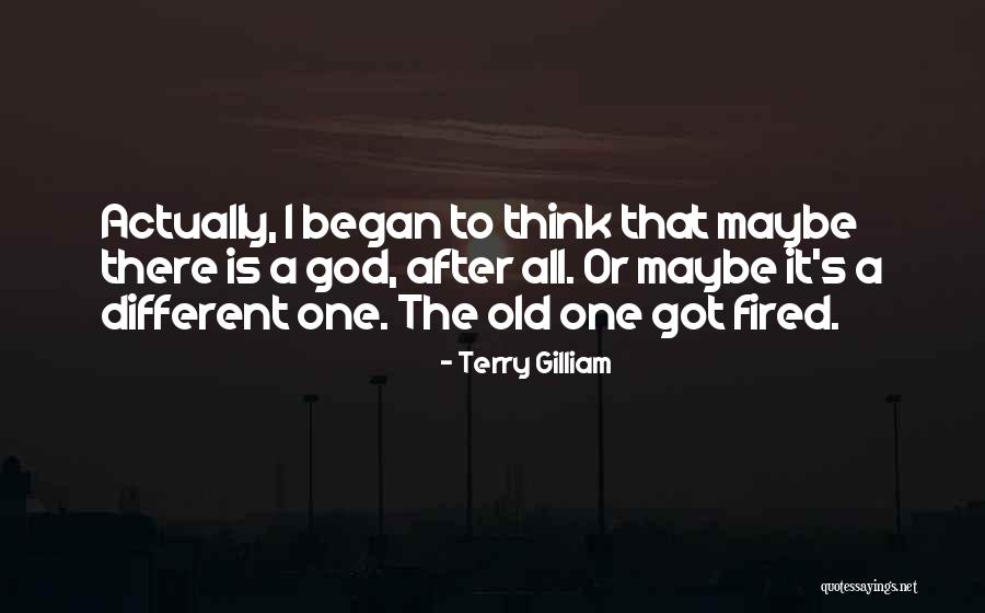 Got Fired Quotes By Terry Gilliam Got Fired Quotes By Terry Gilliam