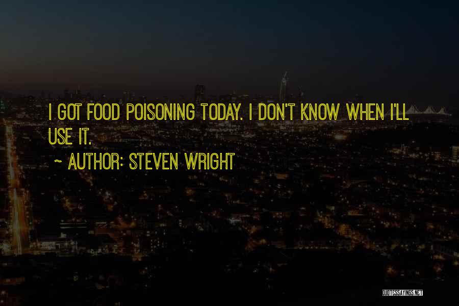 Got Food Poisoning Quotes By Steven Wright