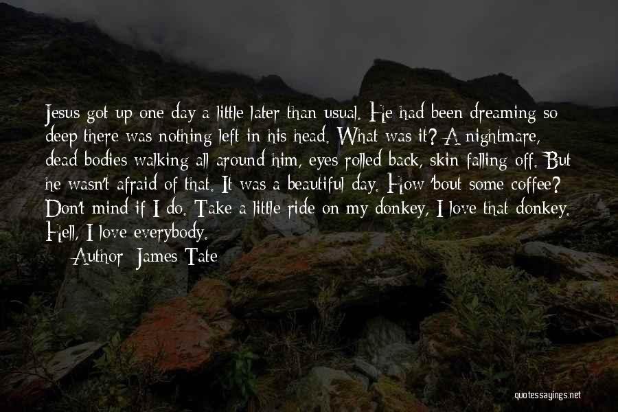 Got Him On My Mind Quotes By James Tate