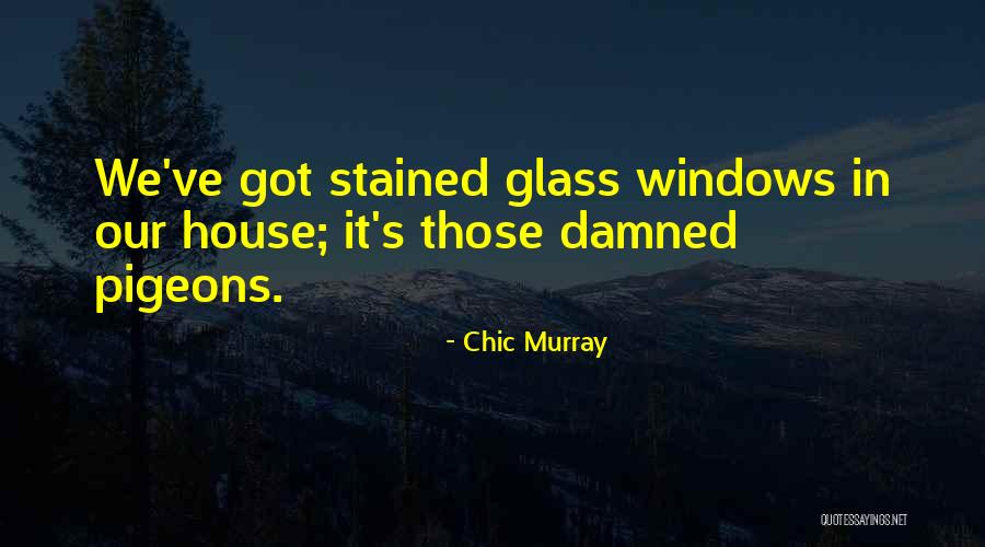 Got House Quotes By Chic Murray Got House Quotes By Chic Murray