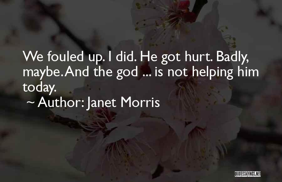 Got Hurt Quotes By Janet Morris