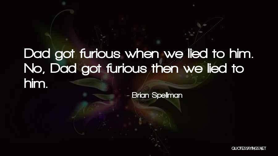 Got Lied To Quotes By Brian Spellman Got Lied To Quotes By Brian Spellman