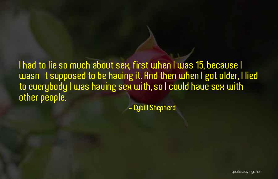 Got Lied To Quotes By Cybill Shepherd Got Lied To Quotes By Cybill Shepherd