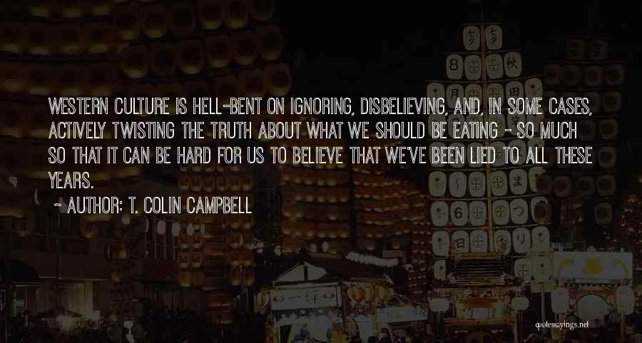 Got Lied To Quotes By T. Colin Campbell