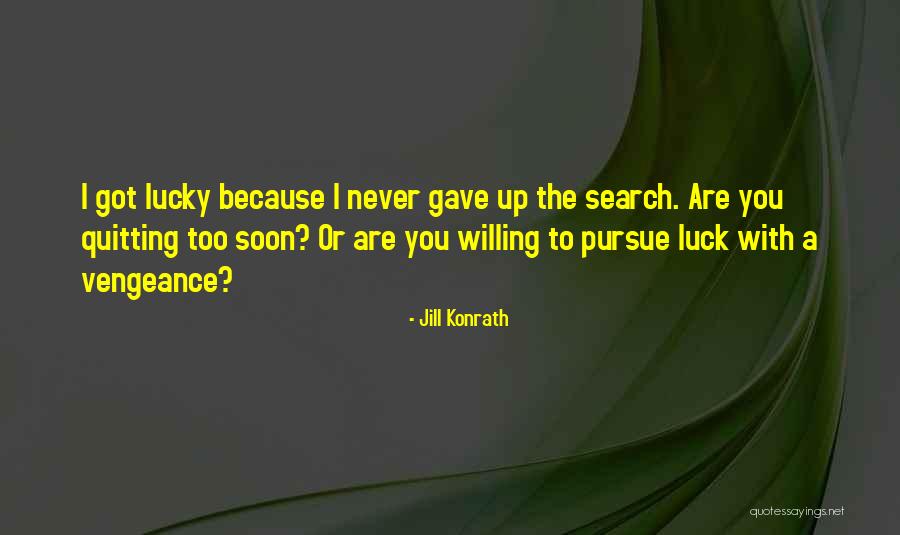 Got Luck Quotes By Jill Konrath Got Luck Quotes By Jill Konrath